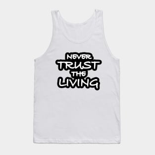 Never Trust The Living Tank Top